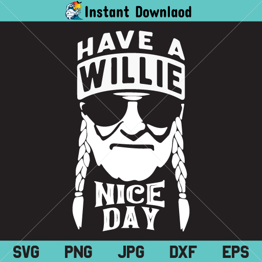 Have a Willie Nice Day SVG, Have a Willie Nice Day PNG, Have a Willie Nice Day SVG File, Have a Willie Nice Day DXF, Willie Nelson SVG