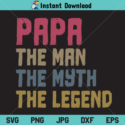 Papa The Man The Myth The Legend SVG, Papa The Man The Myth The Legend SVG File, Papa The Man The Myth The Legend PNG, Papa The Man The Myth The Legend