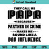 They Call Me Papa Because Partner In Crime Makes Me Sound Like A Bad Influence SVG, They Call Me Papa Because Partner In Crime Makes Me Sound Like A Bad Influence SVG File, Father's Day SVG