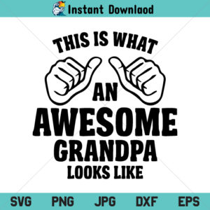 This Is What An Awesome Grandpa Looks Like SVG, Awesome Grandpa SVG, Awesome Grandpa SVG File, Awesome Grandpa PNG, Awesome Grandpa DXF, Awesome Grandpa