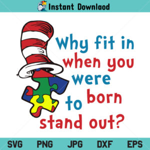 Why Fit In When You Were Born To Stand Out SVG, Autism SVG, Autism Awareness SVG, Dr Seuss SVG, PNG, DXF, Cricut, Cut File, Silhouette