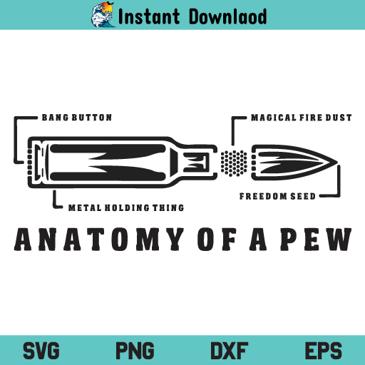 Anatomy of a Pew SVG, Anatomy of a Pew SVG File, Anatomy of a Pew SVG Design, Pewer Bullet SVG, Pewer Ammo and Gun Amendment SVG, Anatomy of a Pew, SVG, PNG, Cricut, Cut File, Clipart