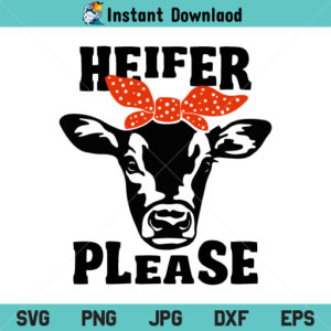 Heifer Please SVG, Heifer Please SVG File, Heifer Please Cow SVG, Heifer Please, SVG, PNG, DXF, Cricut, Cut File, Clipart, Silhouette