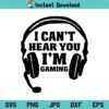 Can't Hear You I'm Gaming SVG, Can't Hear You I'm Gaming SVG File, Can't Hear You I'm Gaming SVG, Gamer SVG, Video Game SVG, Game Headset SVG, Gamer Shirt SVG