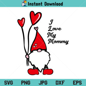 I Love My Mommy Gnome SVG, I Love My Mommy Gnome SVG File, I Love My Mommy SVG, Gnome SVG, Gnome Mom SVG, Mother Day SVG, PNG, DXF, Cricut, Cut File