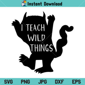 I Teach Wild Things SVG, I Teach Wild Things SVG File, I Teach Wild Things, Teacher, Wild Things SVG