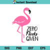 Zero Flocks Given Flamingo SVG, Zero Flocks Given Flamingo SVG Cut File, Zero Flocks Given SVG, Flamingo SVG, Zero Flocks Given Summer Flamingo SVG, Pink Flamingo SVG, Flamingo Sayings SVG,