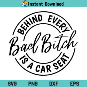 Behind Every Bad Bitch Is A Car Seat SVG, Behind Every Bad Bitch Is A Car Seat SVG Cut File, Bad Bitch SVG, Carseat SVG, Bitch SVG, Funny SVG, Behind Every Bad Bitch Is A Car Seat, SVG, PNG, DXF, EPS