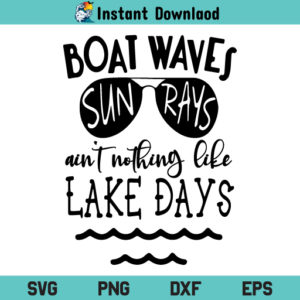 Boat Waves Sun Rays Aint Nothing Like Lake Days SVG, Boat Waves Sun Rays Aint Nothing Like Lake Days SVG Cut File, Summer Quote SVG, Boat Waves Sun Rays SVG, PNG, DXF, Cricut, Cut File