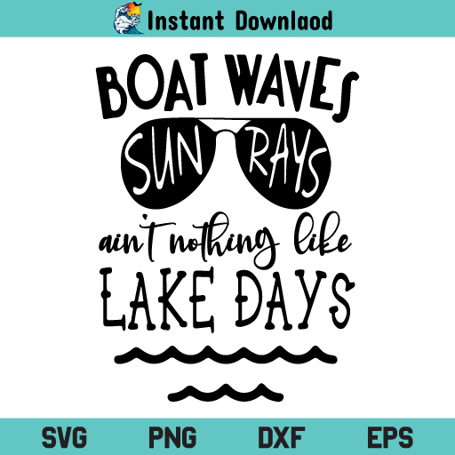 Boat Waves Sun Rays Aint Nothing Like Lake Days SVG, Boat Waves Sun Rays Aint Nothing Like Lake Days SVG Cut File, Summer Quote SVG, Boat Waves Sun Rays SVG, PNG, DXF, Cricut, Cut File