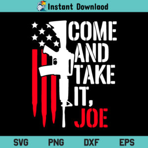 Come And Take It Joe SVG, Come And Take It Joe SVG File, Guns SVG, American Flag SVG, Gun SVG, AR-15 American Flag SVG, PNG, DXF, Cricut, Cut File