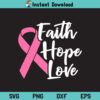 Faith Hope Love Cancer Pink Ribbon SVG, Faith Hope Love Cancer Awareness SVG, Faith Hope Love SVG, Cancer Pink Ribbon SVG, Breast Cancer SVG, Pink Ribbon SVG, PNG, DXF, Cricut, Cut File