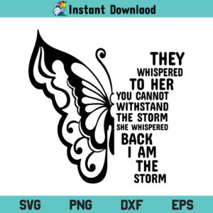 Butterfly They Whispered To Her SVG, She Whispered Back I Am The Storm Butterfly SVG, Butterfly SVG, PNG, DXF, Cricut, Cut File