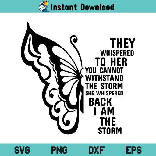 They Whispered To Her Svg She Whispered Back I Am The Storm Butterfly Svg I Am The Storm Svg Butterfly Svg Png Dxf Cricut Cut File Svgsea