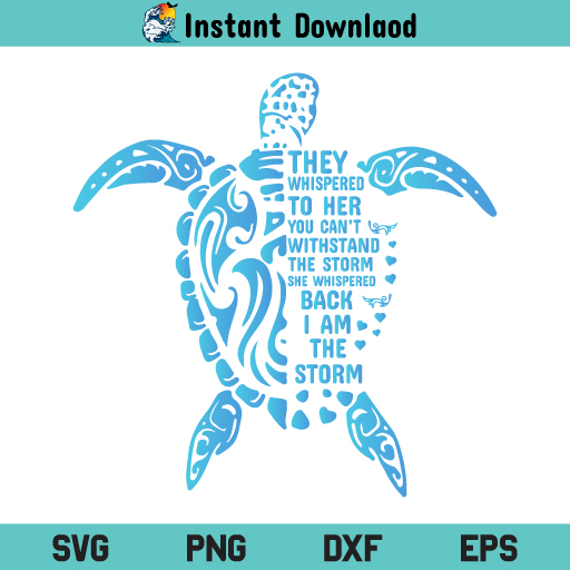 I Am The Storm Sea Turtle SVG, They Whispered to Her Turtle SVG, I Am The Storm Turtle SVG, PNG, DXF, Cricut, Cut File