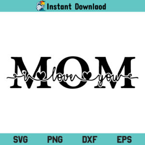 I Love You Mom SVG, Mom I Love You SVG, Mom SVG, Mother’s Day SVG, Love Mom SVG, Mom Quote SVG, I Love You, Mom, I Love You Mom, SVG, PNG, DXF, Cricut, Cut File