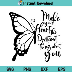 Make Your Heart The Prettiest Thing About You Butterfly SVG, Butterfly SVG, Butterfly Quote SVG, Women Quote SVG, PNG, DXF, Cricut, Cut File