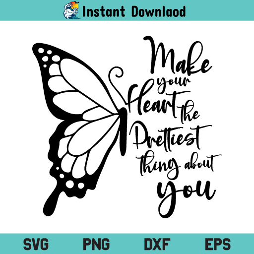 Make Your Heart The Prettiest Thing About You Butterfly SVG, Butterfly