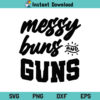 Messy Buns and Guns SVG, Messy Buns and Guns SVG Cut File, American Messy Bun SVG, 4th of July SVG, Messy Buns and Guns, SVG, PNG, DXF, Cricut, Cut File