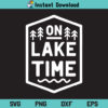 On Lake Time SVG, On Lake Time SVG Cut File, Lake Life SVG, Lake SVG, Hello Summer SVG, Summer Vibes SVG, On Lake Time, SVG, PNG, DXF, Cricut, Cut File