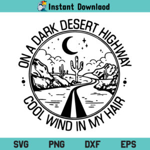 Dark Desert Highway SVG, On A Dark Desert Highway Cool Wind In My Hair SVG, Highway SVG, Dark Desert Highway, SVG, PNG, DXF, Cricut, Cut File