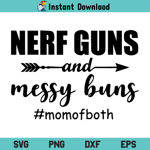 Nerf Guns and Messy Buns SVG, Nerf Guns and Messy Buns Mom of Both SVG, Nerf Guns and Messy Buns SVG Cut File, SVG, PNG, DXF, Cricut, Cut File