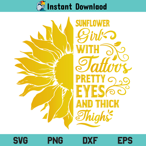 Sunflower Girl With Tattoos SVG, Sunflower Girl With Tattoos Pretty Eyes And Thick Thighs SVG, Sunflower Girl SVG, PNG, DXF, Cricut, Cut File