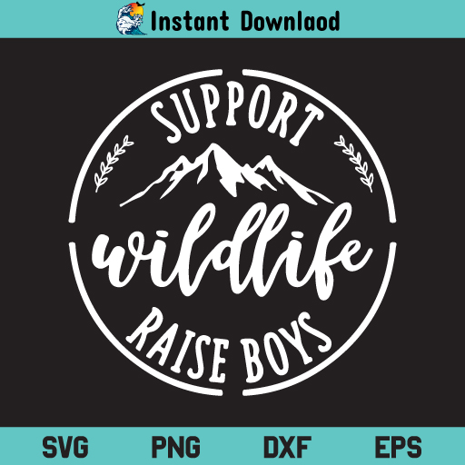 Support Wildlife Raise Boys SVG, Support Wildlife Raise Boys SVG Cut File, Mom Life SVG, Mom Of Boys SVG, Boys Mom SVG, Raise Boys, Boys, Mama, Mom, SVG, PNG, DXF, Cricut, Cut File