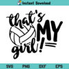 That's My Girl Volleyball SVG, That's My Girl SVG, Volleyball SVG, Volleyball Quote SVG, Volleyball Mom SVG, PNG, DXF, Cricut, Cut File, Clipart