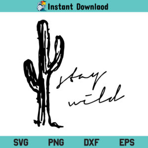 Cactus Stay Wild SVG, Cactus Stay Wild SVG File, Cactus SVG, Stay Wild SVG, Stay Wild Cactus Southwest SVG, PNG, DXF, Cricut, Cut File, Clipart, Silhouette