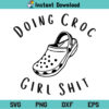 Doing Croc Girl Shit SVG, Doing Croc Girl Shit SVG File, Doing Croc Girl Stuff SVG, Croc Girl Shit SVG, Doing Croc Girl Shit, Croc Girl Shit, SVG, PNG, DXF, Cricut, Cut File
