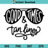 Good Times And Tan Lines SVG, Good Times And Tan Lines SVG File, Good Times And Tan Lines SVG Design, Good Times SVG, Tan Lines SVG, Summer SVG, Summer Quotes SVG, Good Times And Tan Lines, SVG, PNG, DXF, Cricut, Cut FileGood Times And Tan Lines SVG, Good Times And Tan Lines SVG File, Good Times And Tan Lines SVG Design, Good Times SVG, Tan Lines SVG, Summer SVG, Summer Quotes SVG, Good Times And Tan Lines, SVG, PNG, DXF, Cricut, Cut File