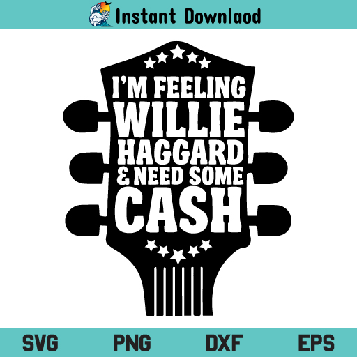 Guitar I Am Feeling Willie Haggard And Need Some Cash SVG, I Am Feeling Willie Haggard SVG, I Am Feeling Willie Haggard Need Some Cash SVG, Guitar SVG, PNG, DXF, Cricut, Cut File