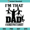 I’m That Dad Sorry Not Sorry SVG, I’m That Dad SVG, Sorry Not Sorry, Fathers Day SVG, I’m That Dad Fathers Day SVG, I’m That Dad Sorry Not Sorry SVG File, I’m That Dad Sorry Not Sorry, SVG, PNG, DXF, Cricut, Cut File