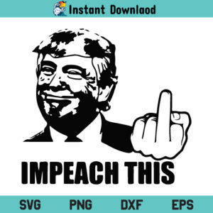 Donald Trump Impeach This SVG, Trump Impeach This SVG, Donald Trump SVG, Impeach This SVG, Trump SVG, Impeach This Trump SVG, President, Trump, Impeach This, SVG, PNG, DXF, Cricut, Cut File