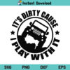 It's Dirty Cause I Play With It Jeep SVG, It's Dirty Cause I Play With It SVG, Jeep SVG, Offroad Jeep SVG, Jeep Lover SVG, Jeep Shirt SVG, Jeep It's Dirty Cause I Play With It SVG, PNG, DXF, Cricut, Cut File