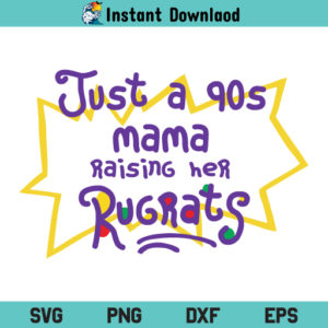 Just a 90's Mama Raising Her Rugrats SVG, Just a 90's Mama Raising her Rugrats SVG File, Mama Rugrats SVG, Mama Little Rugrats SVG, 90s Mama SVG, Rugrats SVG, PNG, DXF, Cricut, Cut File