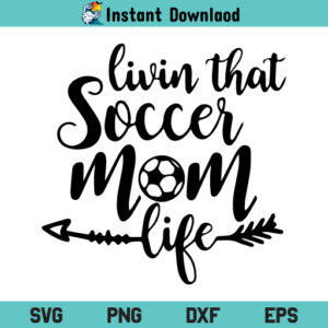 Livin That Soccer Mom Life SVG, Livin The Soccer Mom Life SVG, Soccer Mom SVG, Soccer SVG, Mom SVG, Soccer Mom Life SVG, Livin That Soccer Mom Life, SVG, PNG, DXF, Cricut, Cut File