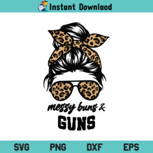 Messy Buns and Guns SVG, Messy Buns and Guns Leopard Mom SVG, Leopard Mom SVG, Messy Bun SVG, Messy Bun Leopard SVG, PNG, DXF, Cricut, Cut File