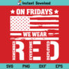 On Friday We Wear Red SVG, Remember Everyone Deploved SVG, Red Friday SVG, Remember Red Friday SVG, On Friday We Wear Red, Remember Everyone Deploved, SVG, PNG, DXF, Cricut, Cut File
