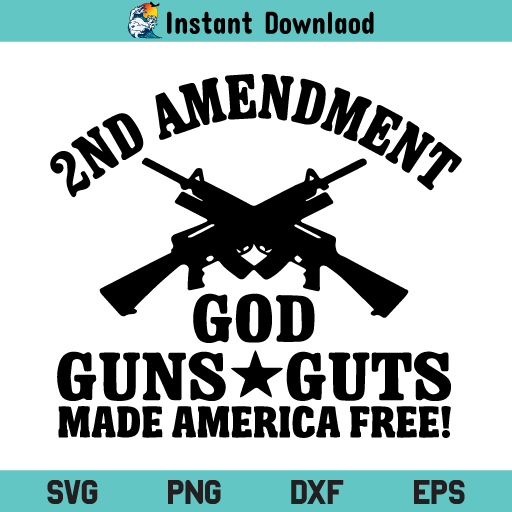 2nd Amendment God Guns Guts Made America Free SVG, Second Amendment God Guns Guts Made America Free SVG, Second Amendment, 2nd Amendment, God Guns Guts, Made America Free, SVG, PNG, DXF