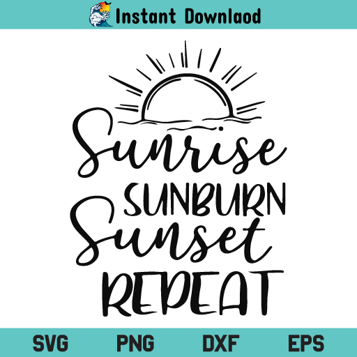 Sunrise Sunburn Sunset Repeat SVG, Sunrise Sunburn Sunset Repeat SVG File, Beach SVG, Vacation SVG, Summer SVG, Quote SVG, Sunrise Sunburn Sunset Repeat, SVG, PNG, DXF