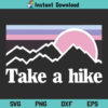 Take a Hike SVG, Take a Hike SVG File, Take a Hike SVG Design, Hike SVG, Hiking SVG, Outdoor SVG, Adventure Awaits SVG, Mountains SVG, Camping SVG, Take a Hike, SVG, PNG, DXF, Cricut, Cut File, Clipart