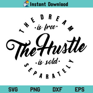 The Dream is Free The Hustle is Sold Separately SVG, The Dream is Free SVG, Hustle SVG, Hustle SVG Cut File, The Dream is Free Hustle SVG, The Dream is Free, The Hustle is Sold Separately, SVG, PNG, DXF, Cricut, Cut File