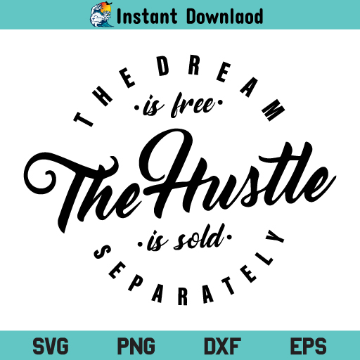 The Dream is Free The Hustle is Sold Separately SVG, The Dream is Free SVG, Hustle SVG, Hustle SVG Cut File, The Dream is Free Hustle SVG, The Dream is Free, The Hustle is Sold Separately, SVG, PNG, DXF, Cricut, Cut File