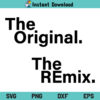 Original Remix SVG, Original Remix SVG File, Original Remix SVG Design, The Original SVG, The Remix SVG, Matching Family Shirts SVG, PNG, DXF, Cricut, Cut File