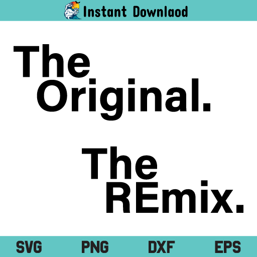 Original Remix SVG, Original Remix SVG File, Original Remix SVG Design, The Original SVG, The Remix SVG, Matching Family Shirts SVG, PNG, DXF, Cricut, Cut File