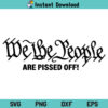 We The People Are Pissed Off SVG, We The People Are Pissed Off SVG File, We The People SVG, USA SVG, 2nd Amendment SVG, We The People Are Pissed Off, SVG, PNG, DXF, Cricut, Cut File