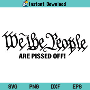 We The People Are Pissed Off SVG, We The People Are Pissed Off SVG File, We The People SVG, USA SVG, 2nd Amendment SVG, We The People Are Pissed Off, SVG, PNG, DXF, Cricut, Cut File