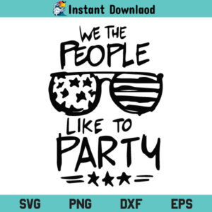 We The People Like To Party SVG, We The People Like To Party SVG File, American Flag Sunglasses SVG, US Flag Sunglasses SVG, 4th of July SVG, We The People Like To Party, We The People, SVG, PNG, DXF, Cricut, Cut File